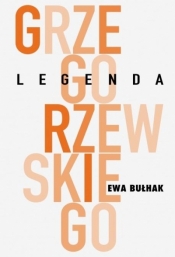 Legenda Grzegorzewskiego - Bułhak Ewa 