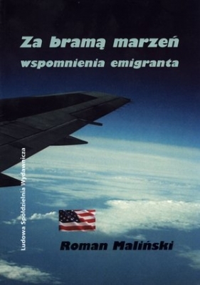 Za bramą marzeń. Wspomnienia emigranta - Roman Maliński