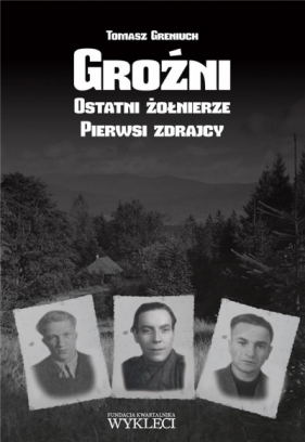 Groźni. Ostatni żołnierze. Pierwsi zdrajcy - Tomasz Greniuch