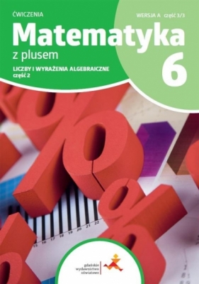 Matematyka z plusem 6. Ćwiczenia. Liczby i wyrażenia algebraiczne. Część 2. Wersja A - Maria Dobrowolska, Piotr Zarzycki, Agnieszka Demby, Marta Jucewicz