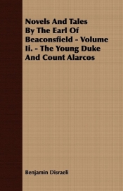 Novels and Tales by the Earl of Beaconsfield - Volume II. - The Young Duke and Count Alarcos