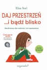 Daj przestrzeń i bądź blisko Mindfulness dla rodziców i ich Eline Snel