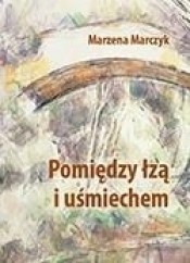 Pomiędzy łzą i uśmiechem - Marzena Marczyk