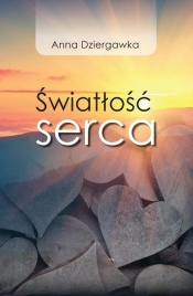 Światłość serca - Anna Dziergawka