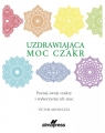  Uzdrawiająca moc czakrPoznaj swoje czakry i wykorzystaj ich moc