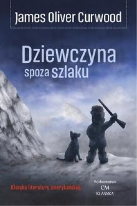 Dziewczyna spoza szlaku - James Oliver Curwood