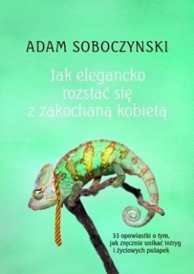 Jak elegancko rozstać się z zakochaną kobietą - Soboczyński Adam<br />