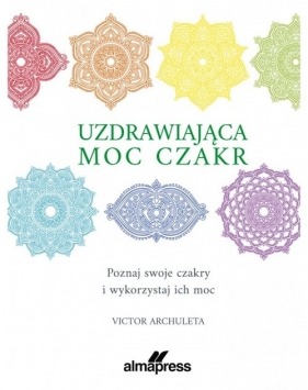 Uzdrawiająca moc czakr - Archuleta Victor