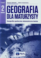 Geografia dla maturzysty Zeszyt ćwiczeń Część 2 Zakres rozszerzony