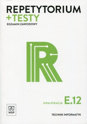 Repetytorium i testy egzaminacyjne. Egzamin zawodowy. Technik informatyk. Kwalifikacja E.12. Szkoły ponadgimnazjalne - Tomasz Klekot, Krzysztof Pytel