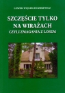 Szczęście tylko na wirażach czyli zmagania z losem Dzikiewicz Leszek Wojciech