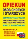 Opiekun osób chorych i starszych Słownik tematyczny polsko-angielski ? Lemańska Aleksandra, Gut Dawid