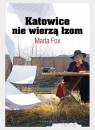 Katowice nie wierzą łzom Marta Fox