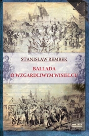 Ballada o wzgardliwym wisielcu oraz dwie gawędy styczniowe - Rembek Stanisław
