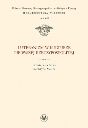 Luteranizm w kulturze Pierwszej Rzeczypospolitej Tom 8
