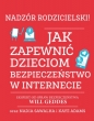 Nadzór rodzicielski! Jak zapewnić dzieciom bezpieczeństwo w internecie - Will Geddes, Nadia Sawalha, Kaye Adams