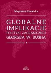 Globalne implikacje polityki zagranicznej George'a W. Busha - Kumelsaka Magdalena