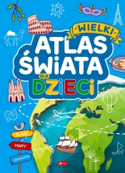 Wielki atlas świata dla dzieci - Praca zbiorowa