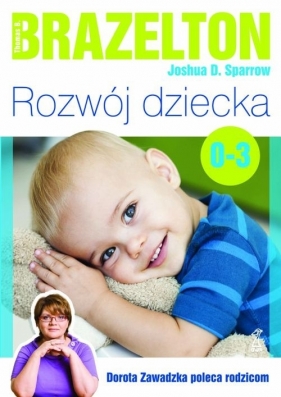 Rozwój dziecka Od 0 do 3 lat - Brazelton Thomas B., Joshua D. Sparrow