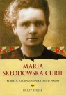 Maria Skłodowska-Curie Kobieta, któa zmieniła dzieje nauki Steele Philip