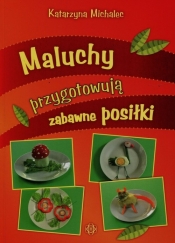 Maluchy przygotowuja zabawne posiłki - Katarzyna Michalec