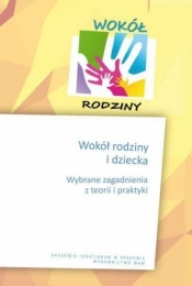 Wokół rodziny i dziecka. Wybrane zagadnienia - Opracowanie zbiorowe