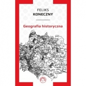 Geografia historyczna - Feliks Koneczny