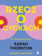 Rzecz o cyckach. W stronę wolności - Sarah Thornton .