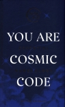 You Are Cosmic Code