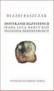 Dotykanie egzystencji Jeana-Luca Nancy'ego filozofa dekonstrukcji - Błażej Baszczak