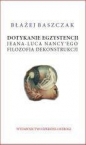 Dotykanie egzystencji Jeana-Luca Nancy'ego filozofa dekonstrukcji - Błażej Baszczak