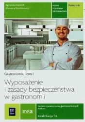 Wyposażenie i zasady bezpieczeństwa w gastronomii. Gastronomia. Tom I. Podręcznik do nauki zawodu technik żywienia i technik usług gastronomicznych. Szkoły ponadgimnazjalne - Kasperek Agnieszka, Kondratowicz Marzanna