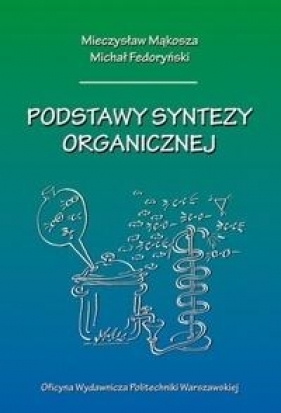 Podstawy syntezy organicznej - Mieczysław Mąkosza, Fedoryński Michał 
