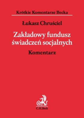 Zakładowy fundusz świadczeń socjalnych Komentarz - Chruściel Łukasz<br />