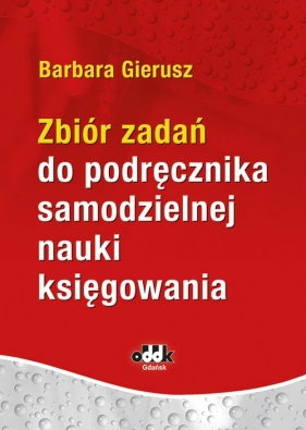 Zbiór zadań do podręcznika samodzielnej nauki księgowania - Barbara Gierusz, 