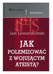 Jak polemizować z wojującym ateistą? - Jan Lewandowski