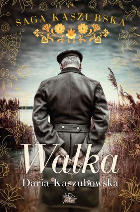 Walka. Saga kaszubska. Tom 4 - Daria Kaszubowska