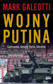 Wojny Putina. Czeczenia, Gruzja, Syria, Ukraina - Mark Galeotti