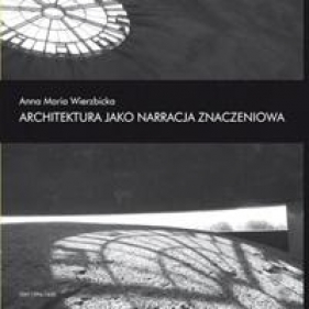 Architektura jako narracja znaczeniowa - Wierzbicka Anna Maria