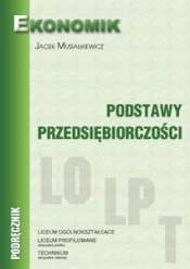 Podstawy przedsiębiorczości LO Podręcznik - Jacek Musiałkiewicz