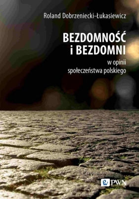 Bezdomność i bezdomni w opinii społeczeństwa polskiego - Dobrzeniecki-Łukasiewicz Roland