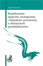 Kształtowanie spójności strategicznej i dojrzałości procesowej a oburęczność przedsiębiorstwa - Mielcarek Paweł