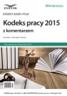 KODEKS PRACY 2015 z komentarzem Kodeks Kadr i Płac