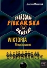 Zakręcona piłkarska drużyna część 3. Wiktoria Nieustraszona