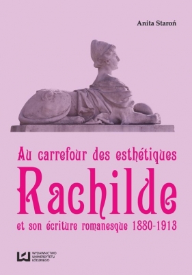 Au Carrefour des esthétiques Rachilde et son écriture romanesque 1880-1913 - Staroń Anita
