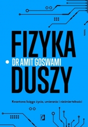 Fizyka duszy. Kwantowa księga życia, umierania i nieśmiertelności - Amit Goswami