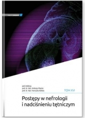 Postępy w nefrologii i nadciśnieniu tętniczym T.16 - Franciszek Kokot