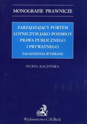 Zarządzający portem lotniczym jako podmiot prawa publicznego i prywatnego - Kaczyńska Sylwia