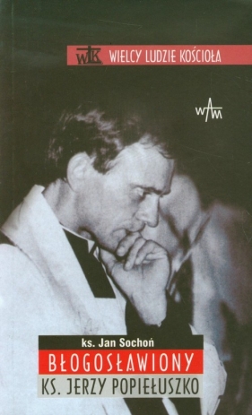 Błogosławiony ks Jerzy Popiełuszko - Sochoń Jan<br />