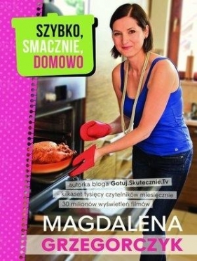 Szybko, smacznie, domowo - Magdalena Grzegorczyk